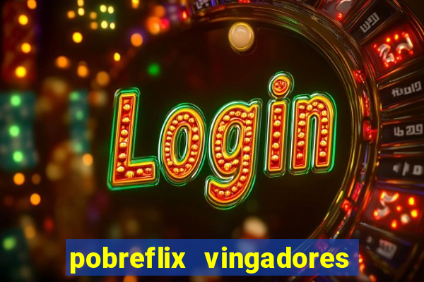 pobreflix vingadores guerra infinita